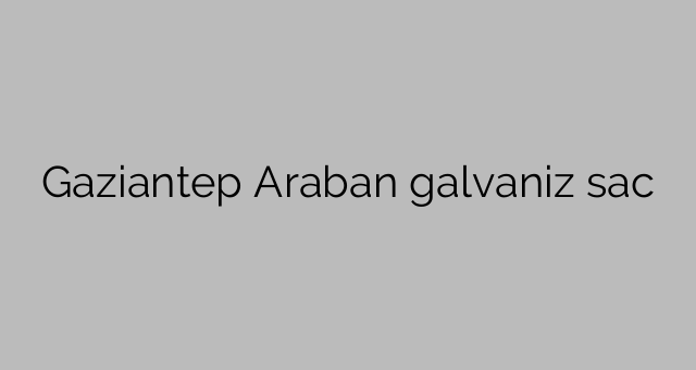 Gaziantep Araban galvaniz sac