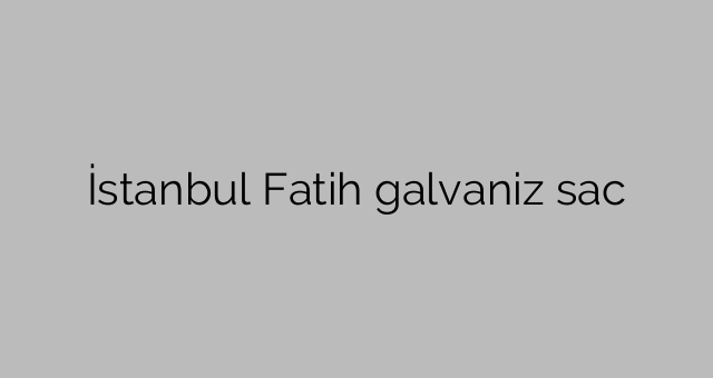 İstanbul Fatih galvaniz sac