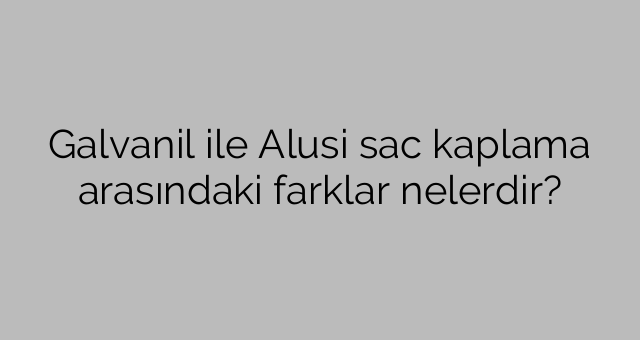 Koje su razlike između Galvanil i Alusi premaza od lima?